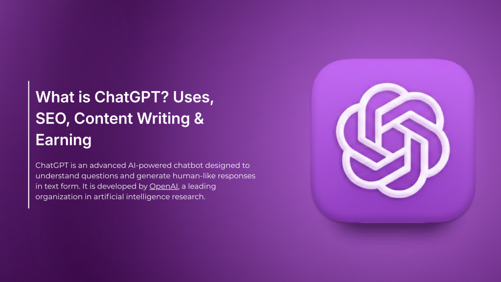 What is ChatGPT? Uses, SEO, Content Writing & Earning